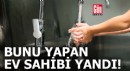 Bunu yapan ev sahibi yandı!