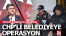 CHP'li Ataşehir Belediyesi'ne operasyon, başkan da gözaltında...