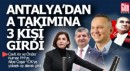 CHP'nin A takımına Antalya'dan 3 kişi girdi