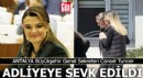 Cansel Tuncer, adliyeye sevk edildi