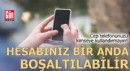 Cep telefonunuzu kimseye kullandırmayın!