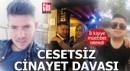 Cesetsiz cinayet davası: 8 kişiye müebbet istendi