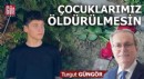 Çocuklarımız öldürülmesin