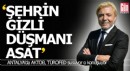 Cömörtoğlu; 'Antalya şehrinin gizli düşmanı ASAT'