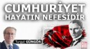 Cumhuriyet hayatın nefesidir