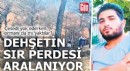 Dehşetin sır perdesi aralanıyor