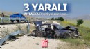 Denizli- Antalya yolunda kaza; 3 yaralı