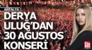 Derya Uluğ 30 Ağustos'ta Antalya'da
