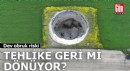 Dev obruk riski: Tehlike geri mi dönüyor?