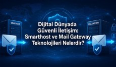 Dijital Dünyada Güvenli İletişim: Smarthost ve Mail Gateway Teknolojileri Nelerdir?