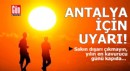 Dikkat! Antalya'da yılın en sıcak günü yaşanacak