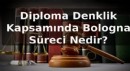 Diploma Denklik Kapsamında Bologna Süreci Nedir?