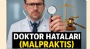 Doktor hataları (malpraktis) davalarında artış: Hastalar ne yapmalı?