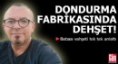 Dondurma fabrikasında dehşet