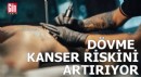 Dövme kanser riskini artırıyor