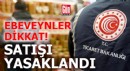 Ebeveynler dikkat! Bakanlık satışını yasakladı