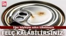 Eğer böyleyse sakın tüketmeyin! Felç kalabilirsiniz