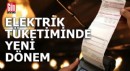 Elektrik tüketiminde yeni dönem başlıyor