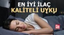 En iyi ilaç kaliteli bir uyku
