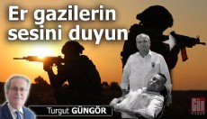 Er gazilerin sesini duyun