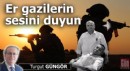 Er gazilerin sesini duyun