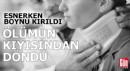 Esnerken boynu kırıldı, ölümün kıyısından döndü