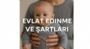 Evlat edinme ve şartları: Türkiye'de yeniden gündemde
