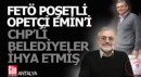 FETÖ poşetli Opetçi Emin'e CHP'li belediyeler ihale yağdırmış