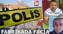 Fabrikada facia: Yüksekten düşen 4 işçiden 3’ü öldü