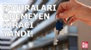 Faturaları ödemeyen kiracı yandı