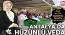 Feci kazada hayatını kaybetmişti! Antalya'da hüzünlü veda