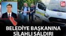 Fethiye Belediye Başkanı Karaca'ya silahlı saldırı