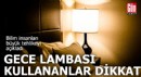 Gece lambası kullananlar dikkat!