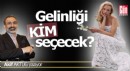 Gelinliği Kim Seçecek?