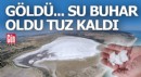 Göldeki su buhar oldu geriye tuz kaldı
