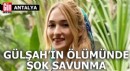 Gülşah'ın ölümünde şok savunma