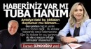 Haberiniz var mı Tuba hanım?..