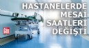 Hastanelerde mesai saatleri değişti