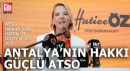 Hatice Öz seçim ofisini açtı: Antalya’nın hakkı güçlü ATSO