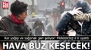 Hava buz kesecek: Meteoroloji il il uyardı