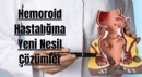 Hemoroid Hastalığına Yeni Nesil Çözümler
