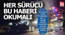 Her sürücü bu haberi mutlaka okumalı