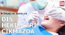 İhtiyaç var, atama yok: Diş hekimleri çıkmazda