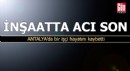 İnşaatta acı son! Antalya'da bir işçi hayatını kaybetti