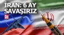 İran: 6 ay savaşı sürdürebiliriz