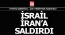 İsrail İran'a saldırdı, çok sayıda ölü var