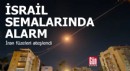 İsrail semalarında alarm: İran füzeleri ateşlendi