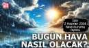 İşte 2 Haziran 2026 hava durumu raporu