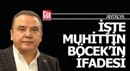 İşte Muhittin Böcek'in ifadesi