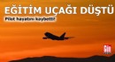 İzmir'de eğitim uçağı düştü: Pilot hayatını kaybetti